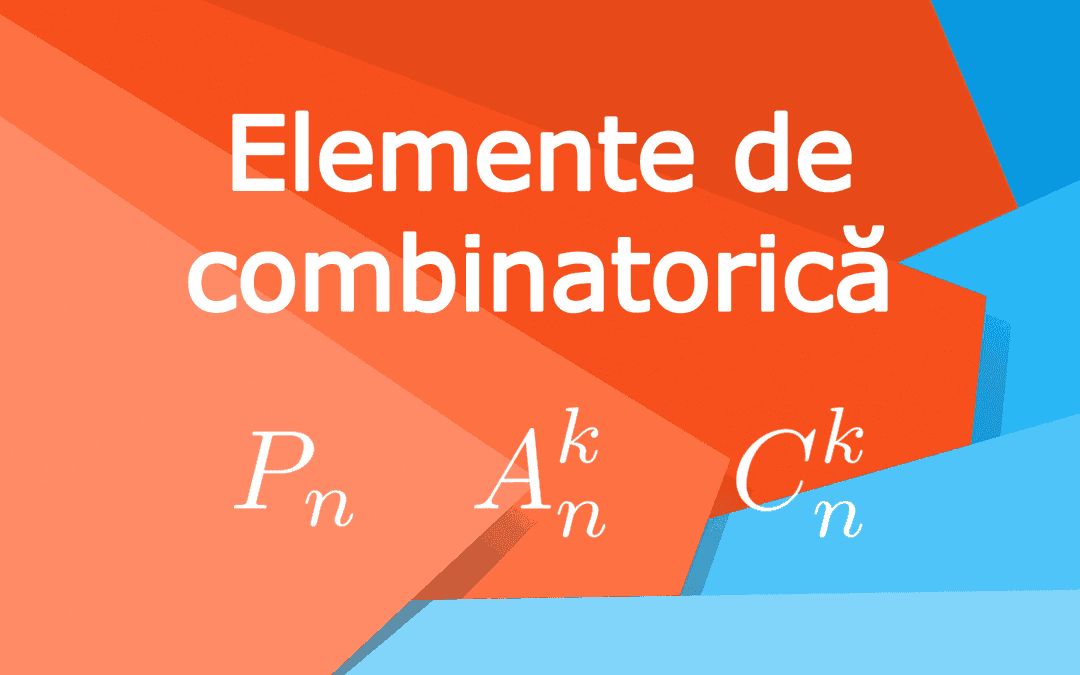 Elemente de combinatorică: Permutări, Aranjamente, Combinări