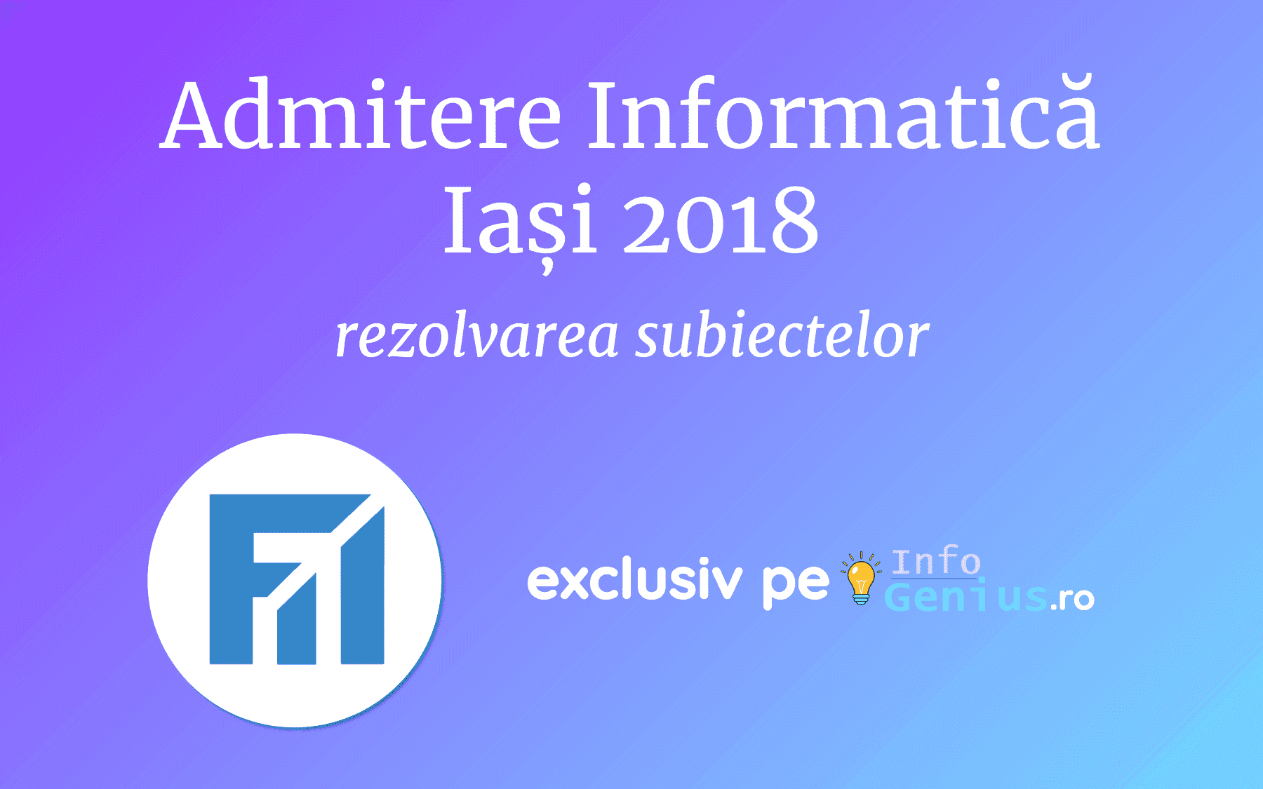Almost dead Incorporate fret Admitere Informatică Iași 2018 – Subiecte și rezolvări – InfoGenius
