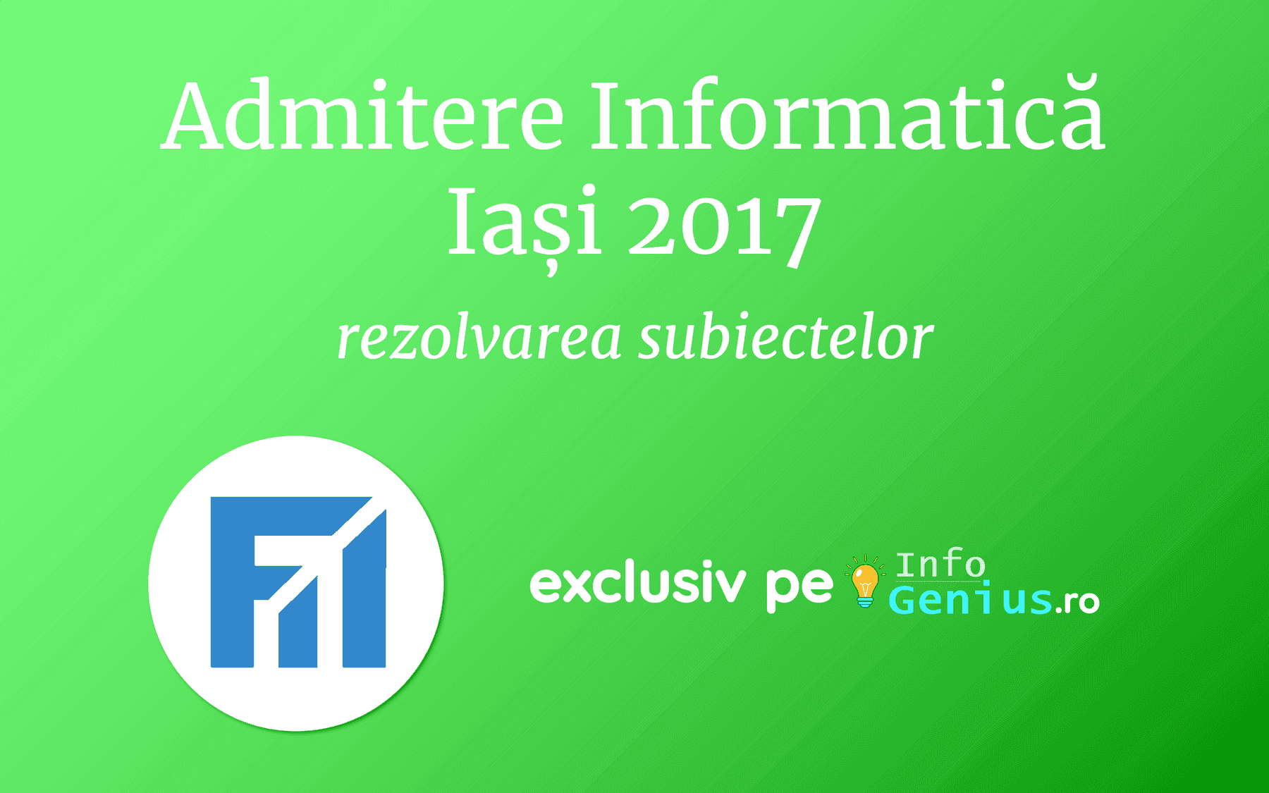 Admitere Informatică Iași 2017 – Subiecte și rezolvări