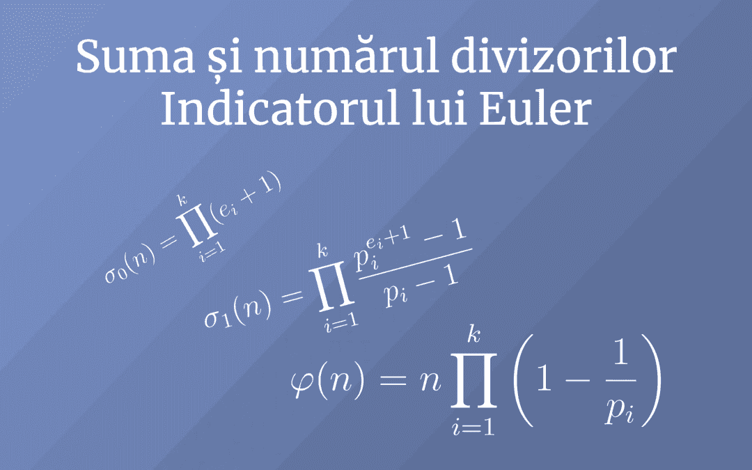 Suma și numărul divizorilor. Indicatorul lui Euler