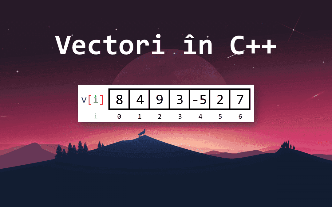 Vectori în C++ – Tablouri unidimensionale