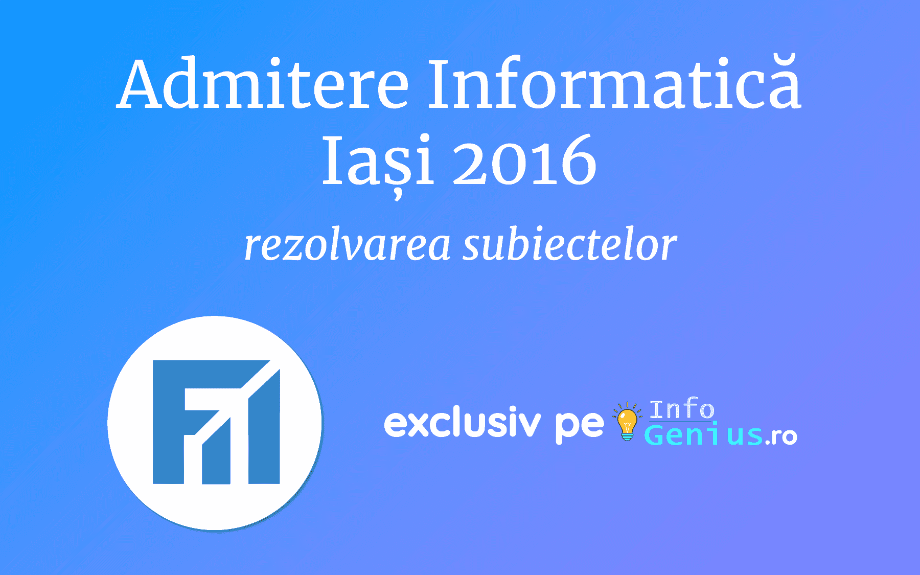 Admitere Informatică Iași 2016 – Subiecte și rezolvări